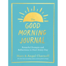 The Good Morning Journal: Powerful Prompts and Reflections to Start Every Day