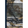 An Etymological and Explanatory Dictionary of the Terms and Language of Geology