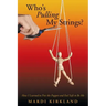 Who's Pulling My Strings?: How I Learned to Free the Puppet and Feel Safe to Be Me