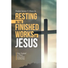 Resting in the Finished Works of Jesus: Stay Seated in Your Executive Authority