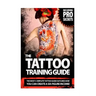 The Tattoo Training Guide: The most comprehensive, easy to follow tattoo training guide.