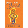 Enchantment Is Yours: A Journey of Spirit