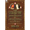 The Love Letters of Henry VIII to Anne Boleyn & Other Correspondence & Documents Concerning the King and His Wives
