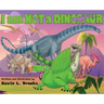 I am NOT a DINOSAUR