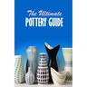 The Ultimate Pottery Guide: Practical Pottery