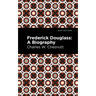 Frederick Douglass: A Biography