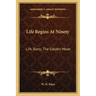 Life Begins At Ninety: Life Story; The Golden Mean