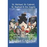 St. Michael, St. Gabriel, St. Raphael & the Angels: A Study on the Angels and the Angelic World