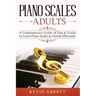 Piano Scales for Adults: A Contemporary Guide of Tips & Tricks to Learn Piano Scales & Chords Efficiently