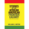 Stories of the African American Frontier Calvary: Buffalo Soldiers