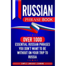 Russian Phrase Book: Over 1000 Essential Russian Phrases You Don't Want to Be Without on Your Trip to Russia