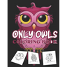 Only owls coloring book: kids cute owl designs girls boys books An Adult Coloring Book with Cute Owl