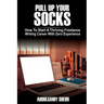Pull Up Your Socks: How To Start A Thriving Freelance Writing Career With Zero Experience