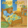 Archie the Bear - First Day at Pre-School: Helping Children Feel Confident, Calm and Ready for Pre-school