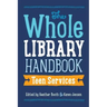 Whole Library Handbook: Teen Services