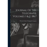 Journal Of The Telegraph, Volumes 1 & 2, 1867