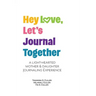 Hey Love, Let's Journal Together: A Lighthearted Mother & Daughter Journal Experience