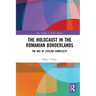 The Holocaust in the Romanian Borderlands: The Arc of Civilian Complicity