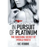 In Pursuit of Platinum: The Shocking Secret of World War II