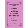 Historic Background and Annals of the Swiss and German Pioneer Settlers of Southeastern Pennsylvania