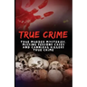 True Crime: True Murder Mysteries, Missing Persons Cases And Cannibal Killers True Crime
