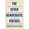 The Seven Democratic Virtues: What You Can Do to Overcome Tribalism and Save Our Democracy