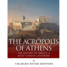 The Acropolis of Athens: The History of Greece's Most Famous Landmark