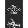 The CTO ] CIO Bible: The Mission Objectives Strategies And Tactics Needed To Be A Super Successful CTO ] CIO