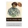 The Five Civilized Tribes: The History of the Cherokee, Chickasaw, Choctaw, Creek, and Seminole