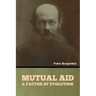Mutual Aid: A Factor of Evolution