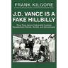 J. D. Vance Is a Fake Hillbilly: Think Twice Before Calling (All) Coalfield Appalachians Racists, Sexists, and Ignoramuses