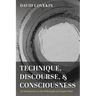 Technique, Discourse, and Consciousness