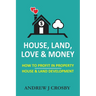 House, Land, Love & Money: How to Profit in Property. House & Land Development