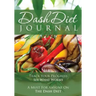 The Dash Diet Journal: Track Your Progress See What Works: A Must for Anyone on the Dash Diet