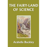 The Fairy-Land of Science (Yesterday's Classics)