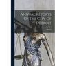 Annual Reports Of The City Of Detroit