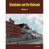 Studebaker and the Railroads - Volume 1