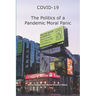 COVID-19 The Politics of a Pandemic Moral Panic