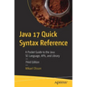Java 17 Quick Syntax Reference: A Pocket Guide to the Java Se Language, Apis, and Library