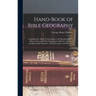 Hand-Book of Bible Geography: Containing the Name, Pronunciation, and Meaning of Every Place, Nation, and Tribe Mentioned in Both the Canonical and