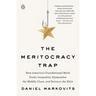 The Meritocracy Trap: How America's Foundational Myth Feeds Inequality, Dismantles the Middle Class, and Devours the Elite