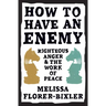 How to Have an Enemy: Righteous Anger and the Work of Peace