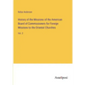 History of the Missions of the American Board of Commissioners for Foreign Missions to the Oriental Churches: Vol. 2