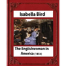 The Englishwoman in America (1856) by Isabella Bird (Original Classics)