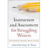 Instruction and Assessment for Struggling Writers: Evidence-Based Practices