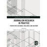 Journalism Research in Practice: Perspectives on Change, Challenges, and Solutions