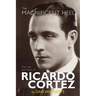 The Magnificent Heel: The Life and Films of Ricardo Cortez