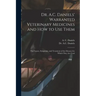 Dr. A.C. Daniels' Warranted Veterinary Medicines and How to Use Them: the Causes, Symptoms, and Treatment of the Diseases for Which They Are Used