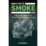 Don't Let It Smoke You: How to Create a Nontoxic Relationship with Cannabis