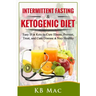 Intermittent Fasting and Ketogenic Diet: Easy IF & Keto to Cure Illness, Prevent, Treat, and Cure disease & Stay Healthy